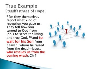 Rather than asserting apostolic authority,
Paul establishes a relationship (2:7-3:13):
◦ Like a nursing mother – gentle, caring
◦ Like a father – Exhorting, encouraging, charging
◦ Like orphans –intense longing, every effort, again
and again
◦ Life a brother – Strengthening, thanking, blessing
 