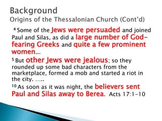 Purpose of the letter was to:
 Cascade and spread the faith and hope
 Encourage the afflicted new believers
 Assure them of the hope of Christ’s coming
and
 Reuniting with loved ones in Christ.
 