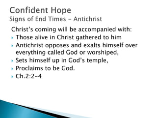 Antichrist will:
 Be overthrown with Christ’s breath
 Be destroyed by the splendor of His coming
 Function in the same way Satan works
 Use signs and wonders that serve the lie
 Use all deceptive ways of wickedness.
Ch.2:8-10
 