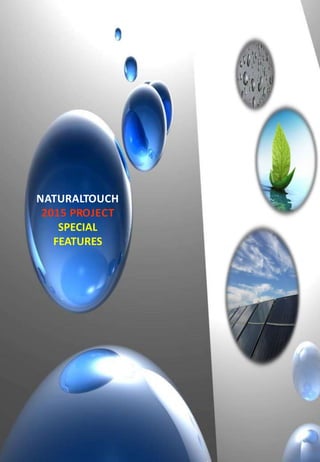 NATURALTOUCH
2015 PROJECT
SPECIAL
FEATURES
 