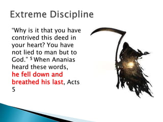 “Why is it that you have
contrived this deed in
your heart? You have
not lied to man but to
God.” 5 When Ananias
heard these words,
he fell down and
breathed his last, Acts
5
 