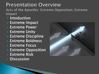  Intoduction
 Extreme Impact
 Extreme Power
 Extreme Unity
 Extreme Discipline
 Extreme Boldness
 Extreme Focus
 Extreme Opposition
 Extreme Risk
 Discussion
 