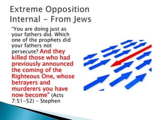 “You are doing just as
your fathers did. Which
one of the prophets did
your fathers not
persecute? And they
killed those who had
previously announced
the coming of the
Righteous One, whose
betrayers and
murderers you have
now become” (Acts
7:51-52) - Stephen
 