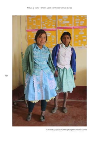 Nuevas (y viejas) historias sobre las mujeres rurales jóvenes




40




                               Culluchaca, Ayacucho, Perú | Fotografía: Andrea García
 