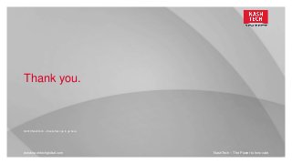 Thank you.
©2016 NashTech – Disclaimer cop to go here.
NashTech – The Power to Innovatewww.nashtechglobal.com
 