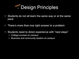 Design Principles <ul><li>Students do not all learn the same way or at the same pace </li></ul><ul><li>There’s more than o...
