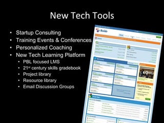 New Tech Tools <ul><li>Startup Consulting </li></ul><ul><li>Training Events & Conferences </li></ul><ul><li>Personalized C...