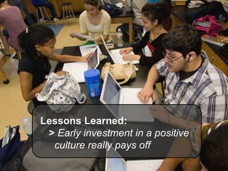 Lessons Learned: >  Early investment in a positive    culture really pays off 