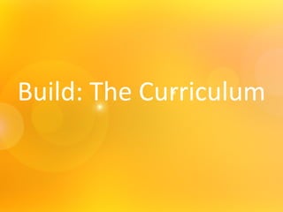 Build: The Curriculum 
