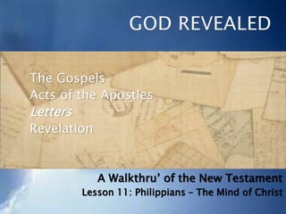 The Gospels
Acts of the Apostles
Paul’s Letters
Other Letters
Revelation
A Walkthru’ of the New Testament
Lesson 12: Philippians – The Mind of Christ
 