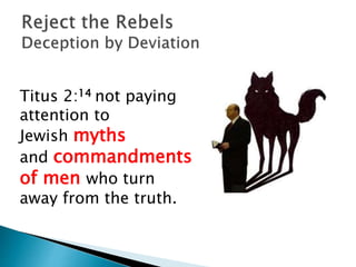 Titus 2:14 not paying
attention to
Jewish myths
and commandments
of men who turn
away from the truth.
 