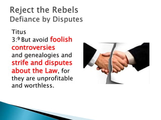 Titus
3:9 But avoid foolish
controversies
and genealogies and
strife and disputes
about the Law, for
they are unprofitable
and worthless.
 