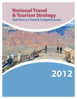 National Travel
& Tourism Strategy
Task Force on Travel & Competitiveness




                              2012
 