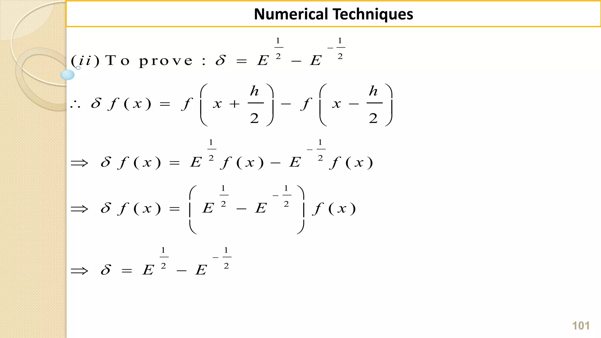 101
Numerical Techniques
1 1
2 2
1 1
2 2
1 1
2 2
1 1
2 2
( ) T o p ro v e :
( )
2 2
( ) ( ) ( )
( ) ( )
ii E E
h h
f x f x f x
f x E f x E f x
f x E E f x
E E









 
   
       
   
  
 
   
 
  
 