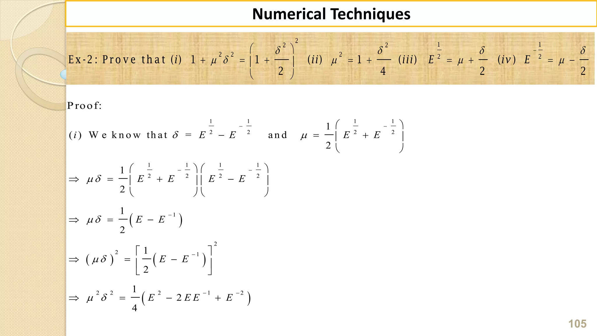 105
Numerical Techniques
   
    
 
         
 
2
1 12 2
2 2 2 2 2
E x -2 : P ro v e th a t ( ) 1 1 ( ) 1 ( ) ( )
2 4 2 2
i ii iii E iv E
Proof:
 
   
 
1 1 1 1
2 2 2 2
1 1 1 1
2 2 2 2
1
2
2 1
2 2 2 1 2
1
( ) W e k n o w th at = an d
2
1
2
1
2
1
2
1
2
4
i E E E E
E E E E
E E
E E
E E E E
 
 
 
 
 
 
 


 
 
   
 
   
      
   
  
 
  
 
 
   
 