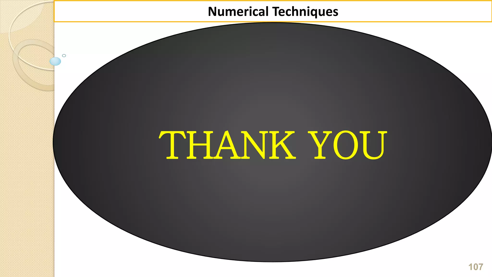 107
Numerical Techniques
THANK YOU
 