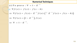 100
Numerical Techniques
 
 
1
1 1
1
1
( ) T o p ro v e : 1
( ) ( ) ( )
( ) ( ) ( ) ( ) ( )
( ) 1 ( )
1 .
i E
f x f x f x h
f x f x E f x E f x f x h
f x E f x
E

 


  
    
     
   
   
 