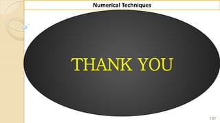 107
Numerical Techniques
THANK YOU
 