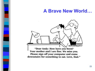 23
A Brave New World…
 