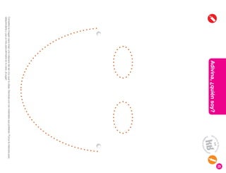 28
Adivina,
¿quién
soy?
Completa
la
imagen
para
crear
una
máscara
del
ser
vivo
que
tú
elijas.
Decórala
con
los
materiales
que
prefieras.
Punza
la
máscara
para
desprenderla
y
usa
un
hilo
para
afirmarla
en
tu
cara.
¡A
jugar!
 