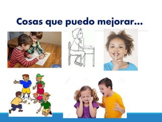 Cosas que puedo mejorar…
 