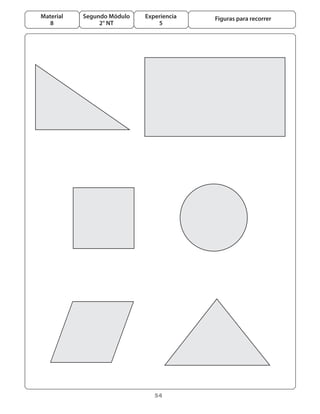 54
Segundo Módulo
2° NT
Material
8
Experiencia
5
Figuras para recorrer
 