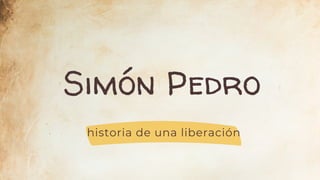 Simón Pedro
historia de una liberación
 