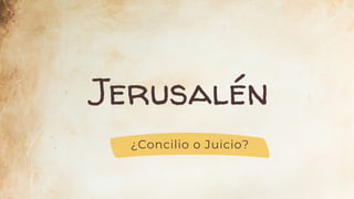 Jerusalén
¿Concilio o Juicio?
 