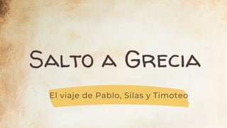 Salto a Grecia
El viaje de Pablo, Silas y Timoteo
 