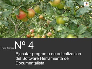 Nota Tecnica   Nº 4
               Ejecutar programa de actualizacion
               del Software Herramienta de
               Documentalista
 