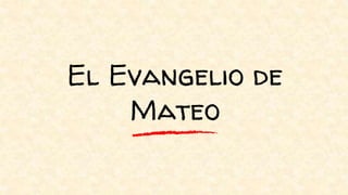 El Evangelio de
Mateo
 