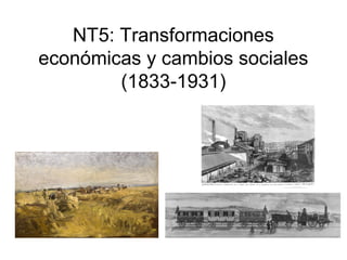 NT5: Transformaciones
económicas y cambios sociales
(1833-1931)

 