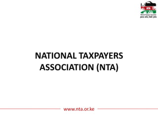 NATIONAL TAXPAYERS
 ASSOCIATION (NTA)



     www.nta.or.ke
 