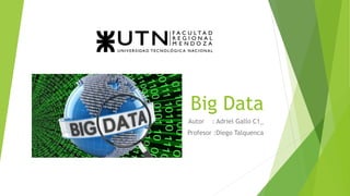 Big Data
Autor : Adriel Gallo C1_
Profesor :Diego Talquenca
 