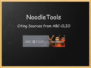 NoodleTools 
Citing Sources from ABC-CLIO
 