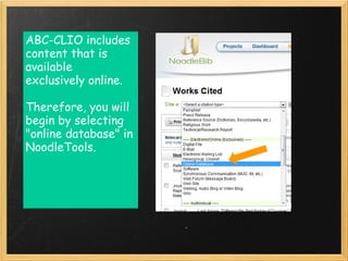 ABC-CLIO includes
content that is
available
exclusively online.

Therefore, you will
begin by selecting
"online database" in
NoodleTools.
 