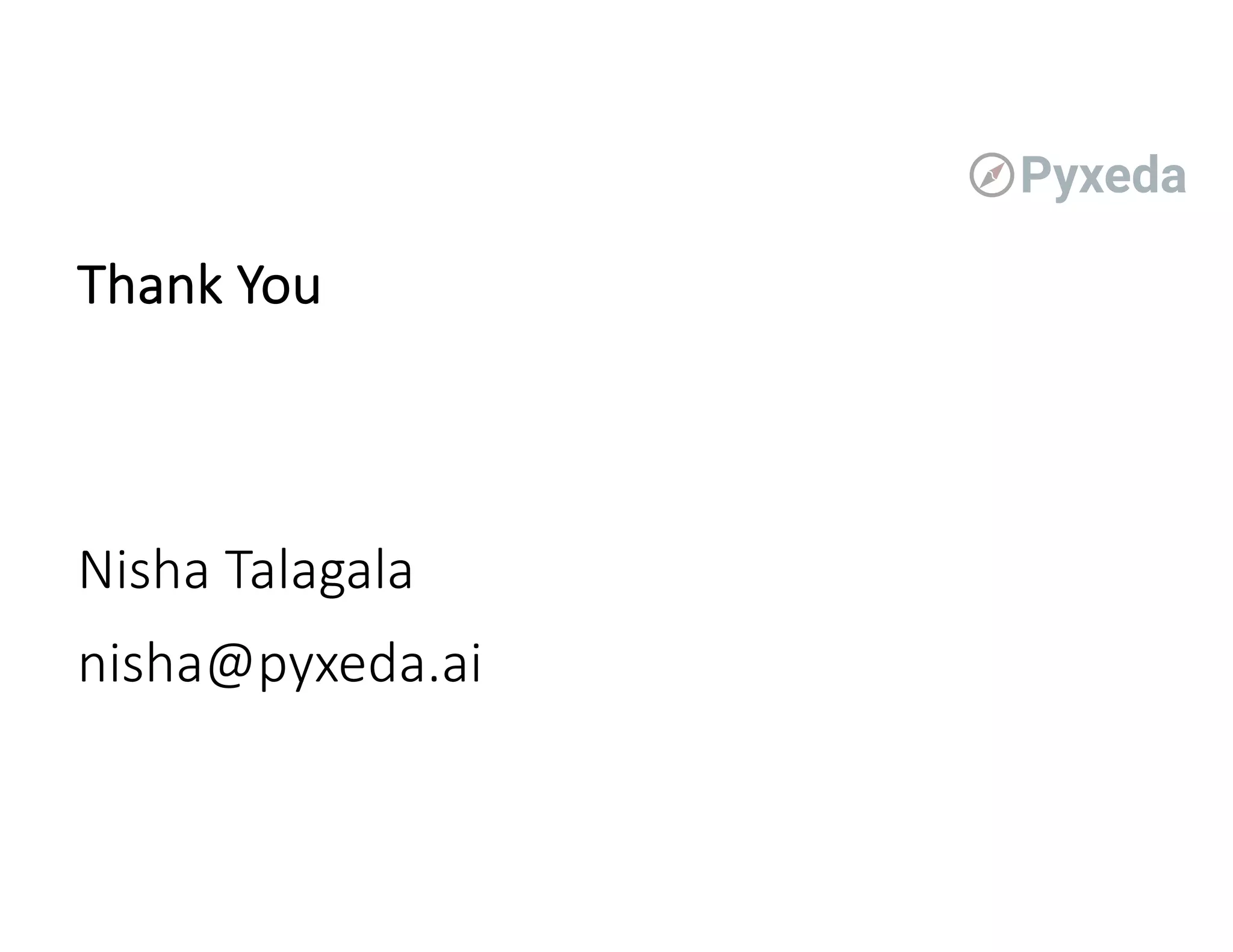 Thank You
Nisha Talagala
nisha@pyxeda.ai
 
