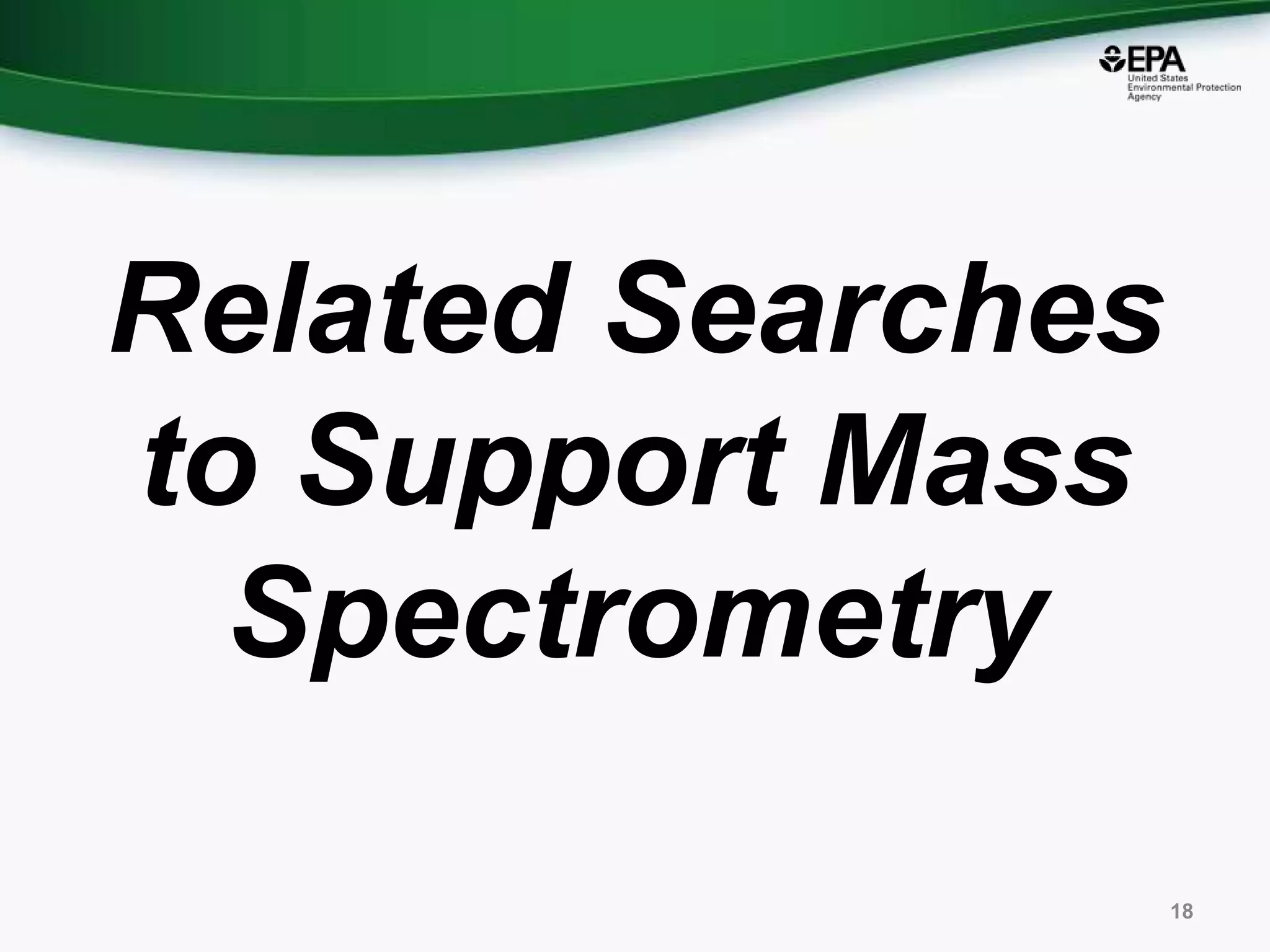 Related Searches
to Support Mass
Spectrometry
18
 