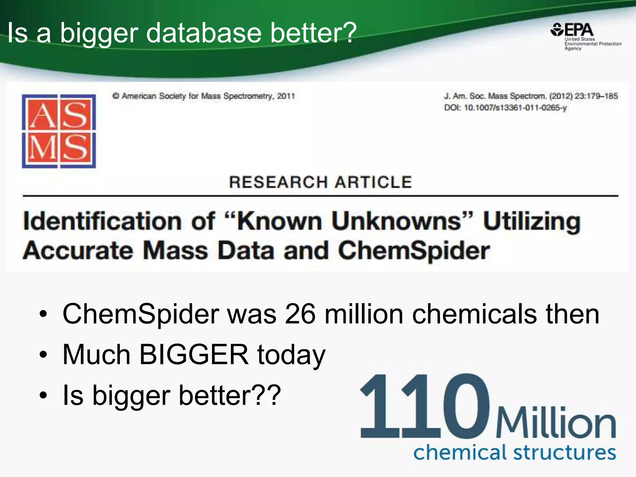 Is a bigger database better?
37
• ChemSpider was 26 million chemicals then
• Much BIGGER today
• Is bigger better??
 