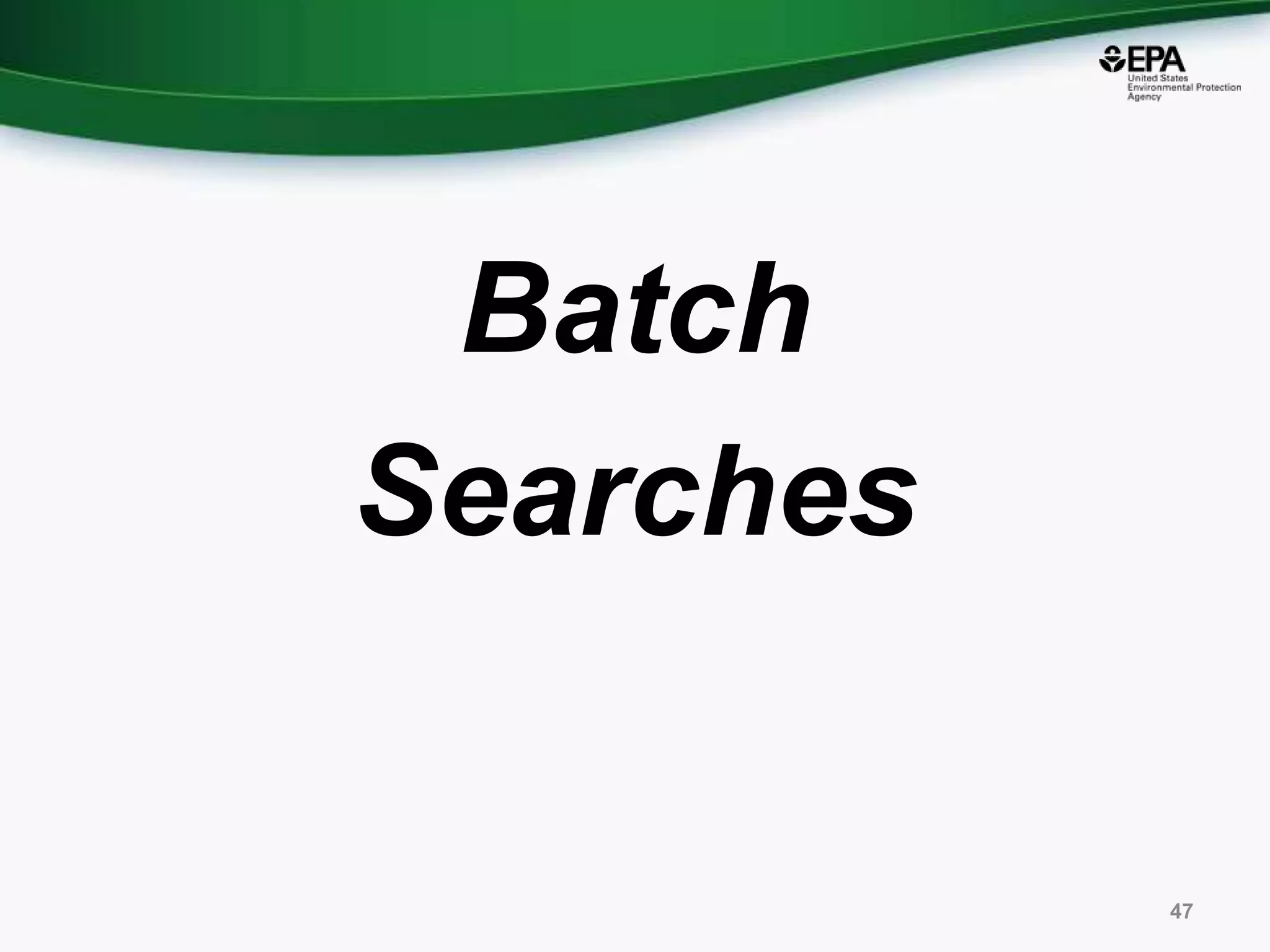 Batch
Searches
47
 