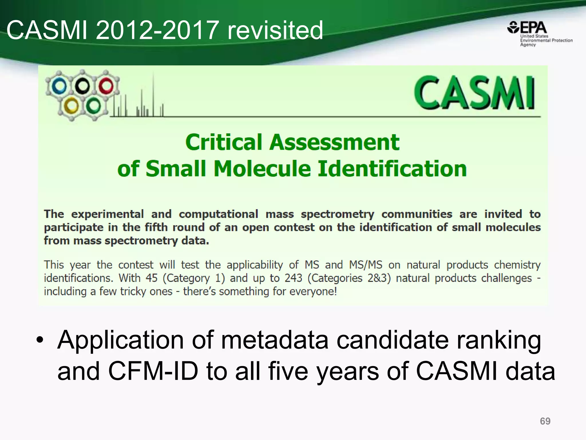 CASMI 2012-2017 revisited
• Application of metadata candidate ranking
and CFM-ID to all five years of CASMI data
69
 