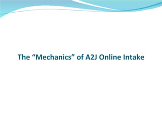 The “Mechanics” of A2J Online Intake 