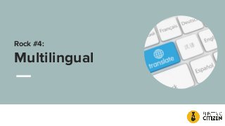 Rock #4:
Multilingual
 