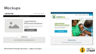 Mockups
Wireframes+design direction = page mockups
 