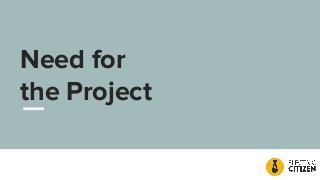 Need for
the Project
 