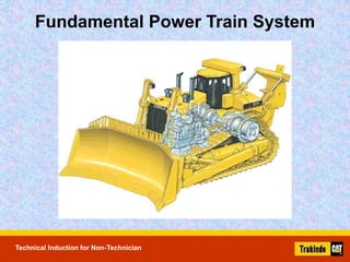 Technical Induction for Non-Technician
Fundamental Power Train System
 