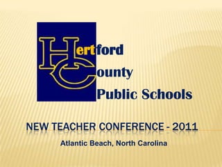 New teacher conference - 2011 ert ford ounty Public Schools Atlantic Beach, North Carolina 