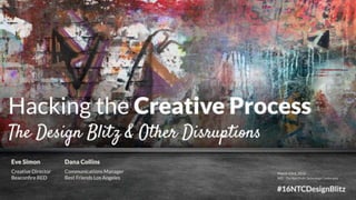 Hacking the Creative Process: The Design Blitz and other Disruptions #16ntcdesignblitz
 