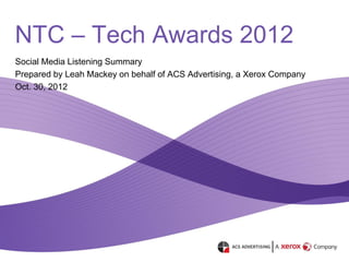 NTC – Tech Awards 2012
Social Media Listening Summary
Prepared by Leah Mackey on behalf of ACS Advertising, a Xerox Company
Oct. 30, 2012
 