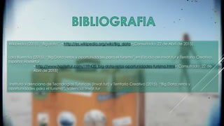 Wikipedia (2015). “Big data”. <http://es.wikipedia.org/wiki/Big_data>[Consultado: 22 de Abril de 2015]
Lola Buendía (2015). “Big Data: retos y oportunidades para el turismo” en Estudio de Invat.tur y Territorio Creativo.
España: Hosteltur
<http://www.hosteltur.com/199420_big-data-retos-oportunidades-turismo.html>[Consultado: 22 de
Abril de 2015]
Instituto Valenciano de Tecnologías Turísticas (Invat.tur) y Territorio Creativo (2015). “Big Data: retos y
oportunidades para el turismo”. Valencia: Invat.tur
 